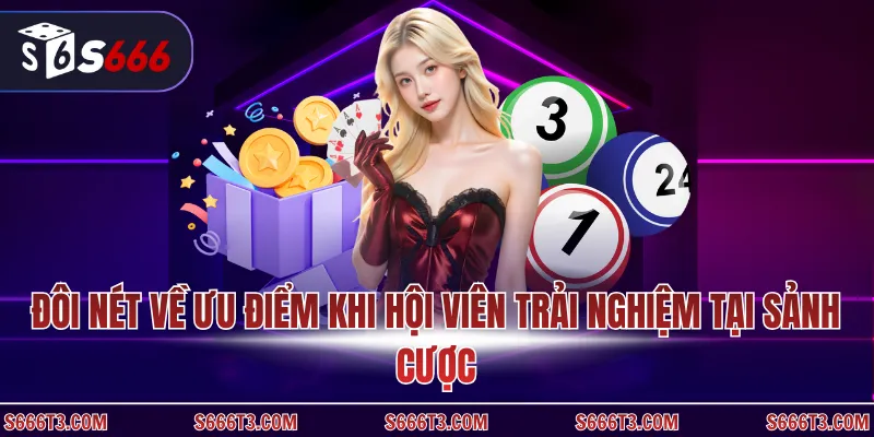 Đôi nét về ưu điểm khi hội viên trải nghiệm tại sảnh cược